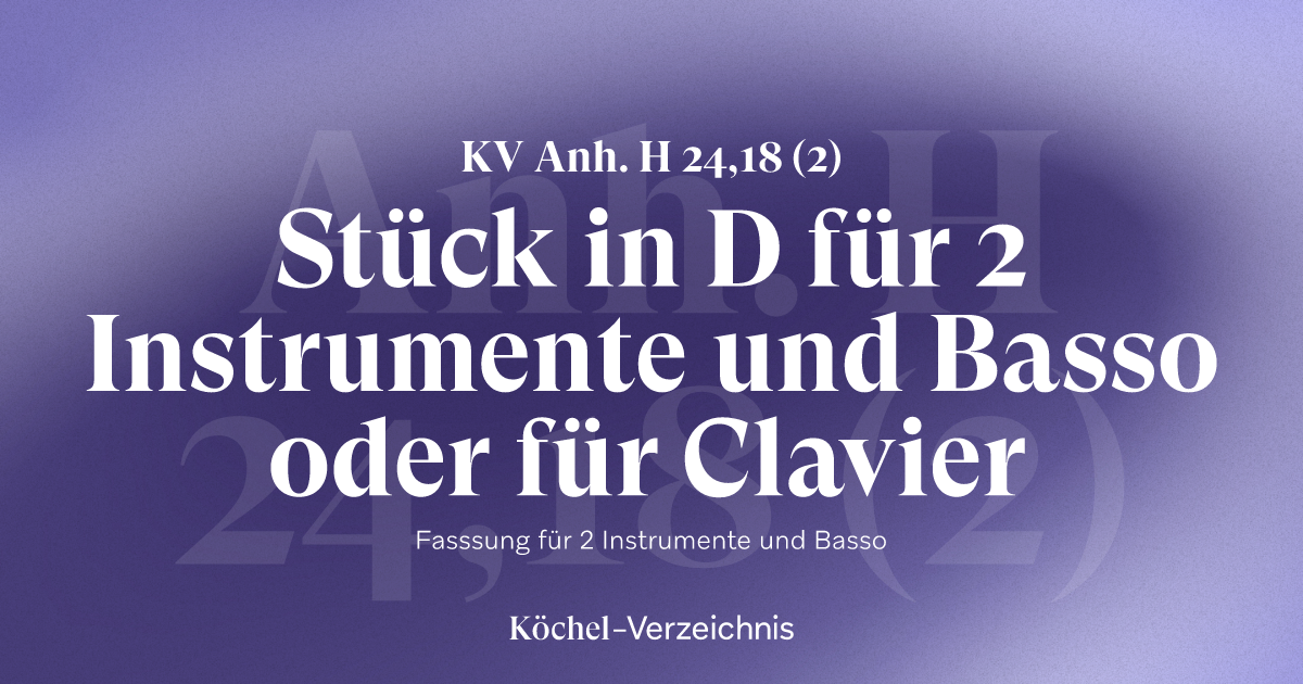 KV Anh. H 24,18 (2) – Stück in D für 2 Instrumente und Basso oder für ...